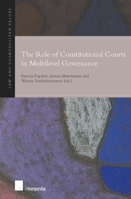 The Role of Constitutional Courts in Multilevel Governance: Volume 3 - Popelier, Patricia (Editor), and Mazmanyan, Armen (Editor), and Vandenbruwaene, Werner (Editor)