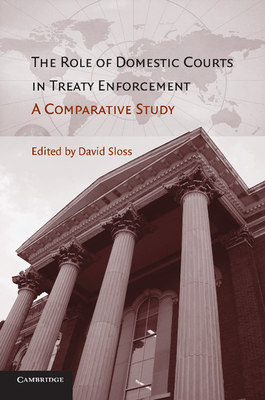The Role of Domestic Courts in Treaty Enforcement: A Comparative Study - Sloss, David (Editor)