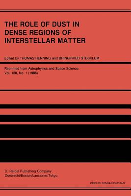 The Role of Dust in Dense Regions of Interstellar Matter: Proceedings of the Jena Workshop, Held in Georgenthal, G.D.R., March 10-14, 1986 - Henning, Thomas (Editor), and Stecklum, Bringfried (Editor)