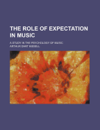 The Role of Expectation in Music; A Study in the Psychology of Music