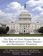 The Role of First Responders in Child Maltreatment Cases: Disaster and Nondisaster Situations