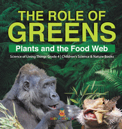 The Role of Greens: Plants and the Food Web Science of Living Things Grade 4 Children's Science & Nature Books