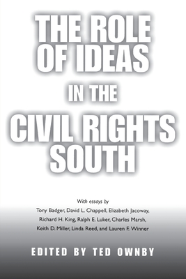 The Role of Ideas in the Civil Rights South - Ownby, Ted (Editor)