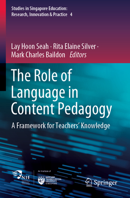 The Role of Language in Content Pedagogy: A Framework for Teachers' Knowledge - Seah, Lay Hoon (Editor), and Silver, Rita Elaine (Editor), and Baildon, Mark Charles (Editor)