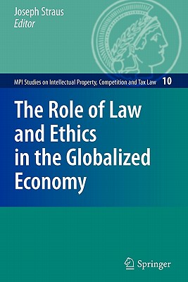 The Role of Law and Ethics in the Globalized Economy - Straus, Joseph (Editor)