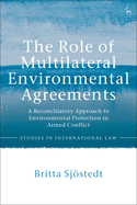 The Role of Multilateral Environmental Agreements: A Reconciliatory Approach to Environmental Protection in Armed Conflict