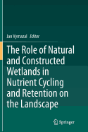 The Role of Natural and Constructed Wetlands in Nutrient Cycling and Retention on the Landscape