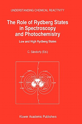 The Role of Rydberg States in Spectroscopy and Photochemistry: Low and High Rydberg States - Sandorfy, C (Editor)