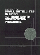 The Role of Small Satellites in NASA and Noaa Earth Observation Programs - National Research Council, and Commission on Physical Sciences Mathematics and Applications, and Space Studies Board