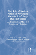 The Role of Student Affairs in Advancing Community College Student Success: An Examination of Selected Contemporary Initiatives