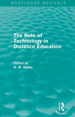 The Role of Technology in Distance Education (Routledge Revivals) - Bates, Tony