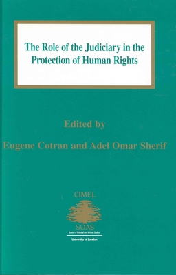 The Role of the Judiciary in the Protection of Human Rights - Cotran, Eugene (Editor), and Sherif, Adel Omar (Editor)