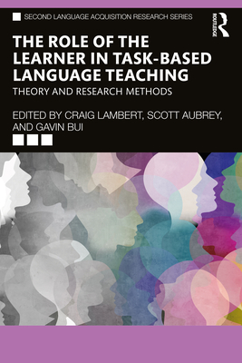 The Role of the Learner in Task-Based Language Teaching: Theory and Research Methods - Lambert, Craig (Editor), and Aubrey, Scott (Editor), and Bui, Gavin (Editor)