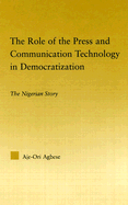 The Role of the Press and Communication Technology in Democratization: The Nigerian Story