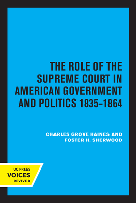 The Role of the Supreme Court in American Government and Politics, 1835-1864 - Haines, Charles Grove, and Sherwood, Foster H