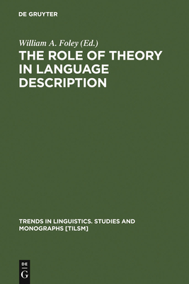 The Role of Theory in Language Description - Foley, William a (Editor)
