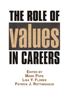 The Role of Values in Careers - Pope, Mark (Editor), and Flores, Lisa Y. (Editor), and Rottinghaus, Patrick J. (Editor)