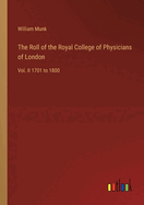 The Roll of the Royal College of Physicians of London: Vol. II 1701 to 1800