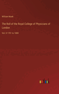 The Roll of the Royal College of Physicians of London: Vol. II 1701 to 1800
