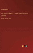 The Roll of the Royal College of Physicians of London: Vol. III 1801 to 1825