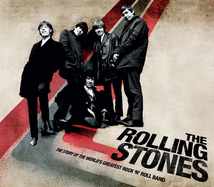 The Rolling Stones: The Story of the World's Greatest Rock 'n' Roll Band