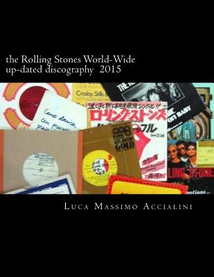 The Rolling Stones World-Wide up-dated discography 2015 - Accialini, Luca Massimo
