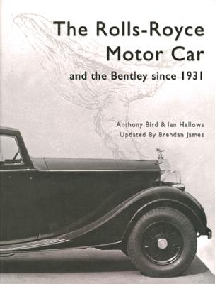 The Rolls Royce Motor Car: And the Bentley Since 1931 - Bird, Anthony, and James, Brendan, and Hallows, Ian