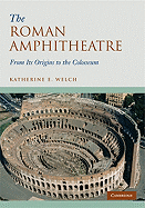 The Roman Amphitheatre: From Its Origins to the Colosseum