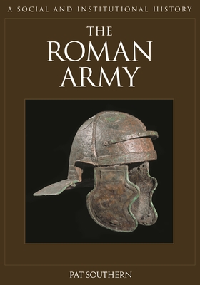 The Roman Army: A Social and Institutional History - Southern, Pat