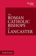The Roman Catholic Bishops of Lancaster: Celebrating the Centenary 1924-2024