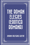 The Roman Elegies (Erotica Romana)