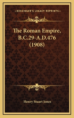 The Roman Empire, B.C.29-A.D.476 (1908) - Jones, Henry Stuart, Sir