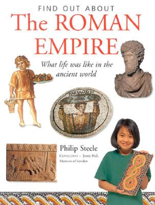 The Roman Empire: What Life Was Like in the Ancient World - Steele, Philip