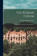 The Roman Forum; a Photographic Description of its Monuments