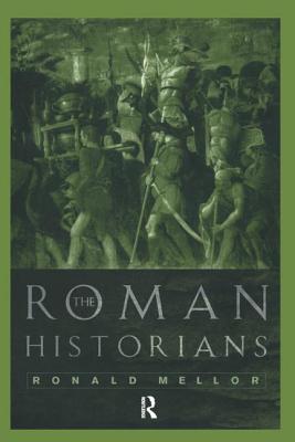 The Roman Historians - Mellor, Ronald