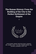 The Roman History: From the Building of the City to the Perfect Settlement of the Empire