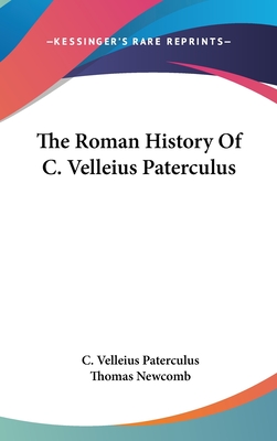 The Roman History Of C. Velleius Paterculus - Paterculus, C Velleius, and Newcomb, Thomas (Translated by)