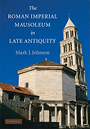 The Roman Imperial Mausoleum in Late Antiquity