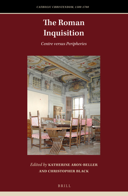 The Roman Inquisition: Centre Versus Peripheries - Aron-Beller, Katherine (Editor), and Black, Christopher (Editor)