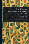 The Roman Pronunciation of Latin