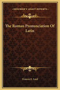 The Roman Pronunciation of Latin
