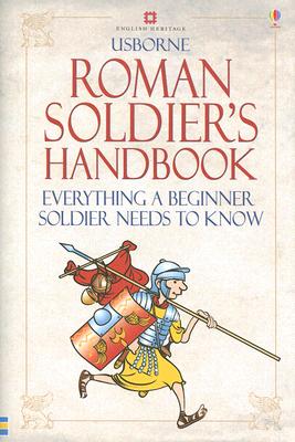 The Roman Soldier's Handbook: Everything a Beginner Soldier Needs to Know - Sims, Lesley, and Rankov, Boris