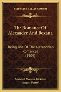 The Romance of Alexander and Roxana: Being One of the Alexandrian Romances (1909)