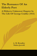 The Romance Of An Elderly Poet: A Hitherto Unknown Chapter In The Life Of George Crabbe (1913)