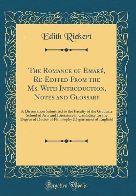The Romance of Emar, Re-Edited from the Ms. with Introduction, Notes and Glossary: A Dissertation Submitted to the Faculty of the Graduate School of Arts and Literature in Candidacy for the Degree of Doctor of Philosophy (Department of English) - Rickert, Edith