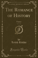 The Romance of History, Vol. 1 of 2: France (Classic Reprint)