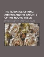 The romance of King Arthur and his knights of the round table