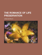 The Romance of Life Preservation - Burnley, James