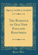 The Romance of Old New England Rooftrees (Classic Reprint)