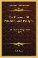 The Romance Of Palombris And Pallogris: The Second Magic Tale (1915)